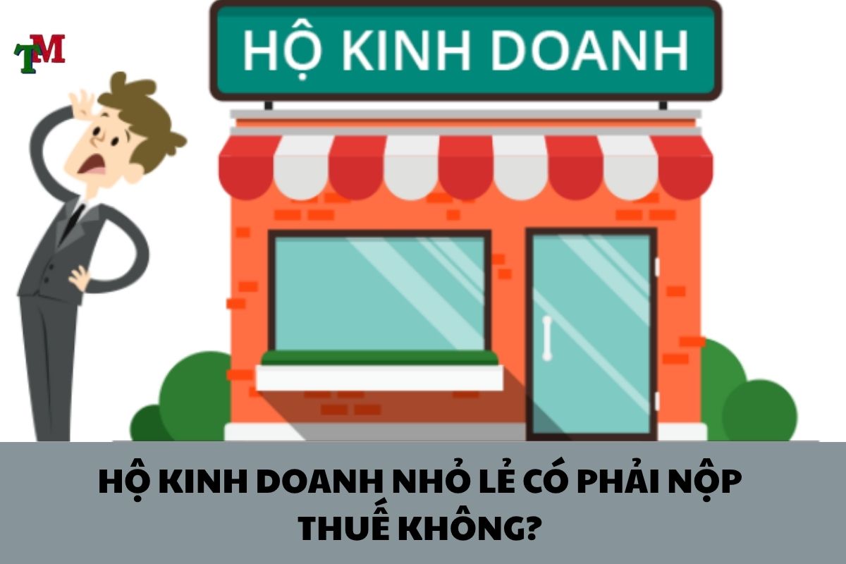 Hộ kinh doanh nhỏ lẻ có phải nộp thuế không? Quy định & thủ tục mới nhất 1 HO KINH DOANH NHO LE