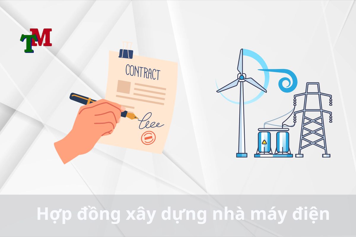 Lưu ý về hợp đồng xây dựng nhà máy điện 3 Hợp đồng xây dựng nhà máy điện