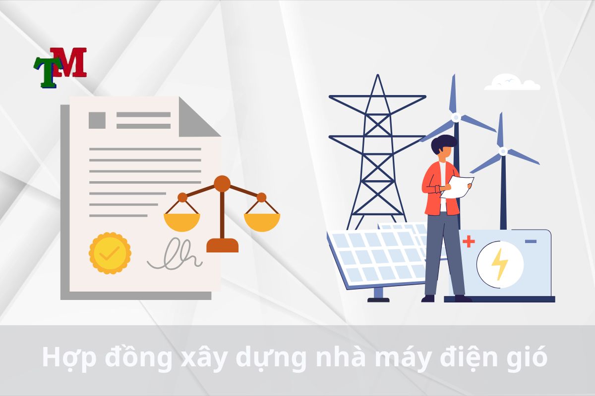 Lưu ý về hợp đồng xây dựng nhà máy điện gió 1 Hợp đồng xây dựng nhà máy điện gió