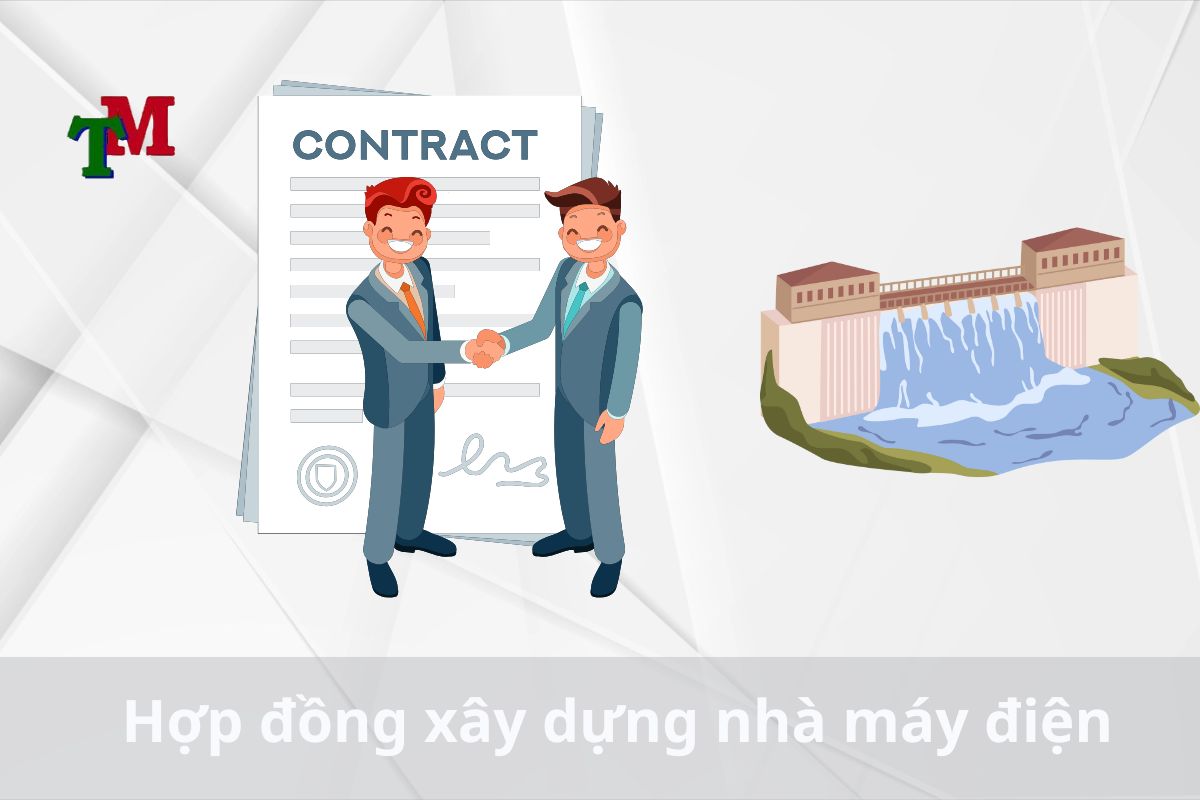 Lưu ý về hợp đồng xây dựng nhà máy điện 2 Hợp đồng xây dựng nhà máy điện