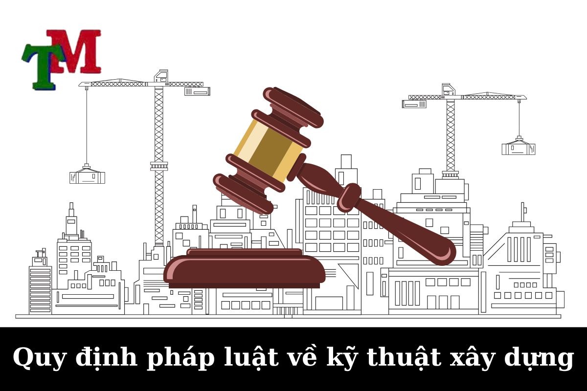 Kỹ thuật xây dựng: 4 Quy định pháp luật, xu hướng và giải pháp pháp lý 2 Quy định pháp luật về kỹ thuật xây dựng