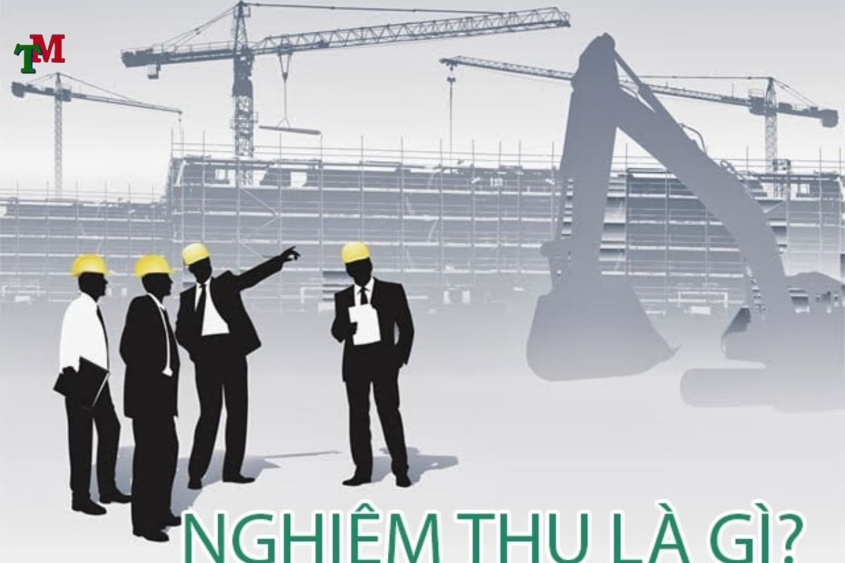 Nghiệm thu xây dựng công trình: Quy trình, thủ tục và hồ sơ theo quy định mới nhất 2 NGHIEM THU XAY DUNG