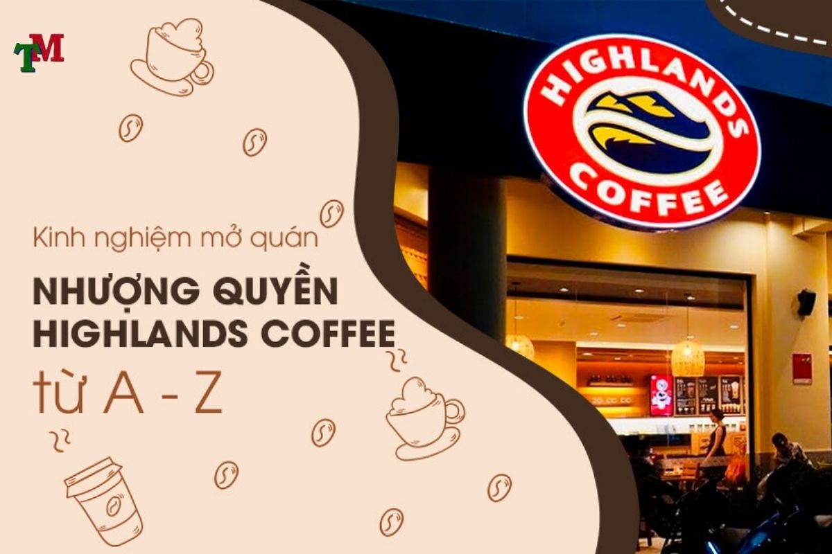 Điều kiện và thủ tục nhượng quyền Highland – Hướng dẫn pháp lý đầy đủ cho người mới bắt đầu 1 NHUONG QUYEN HIGHLAND 2