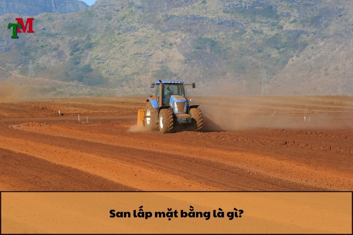 4 Quy định về đất san lấp và 6 quy trình cấp phép san lấp mặt bằng mới nhất 1 San lấp mặt bằng là gì?