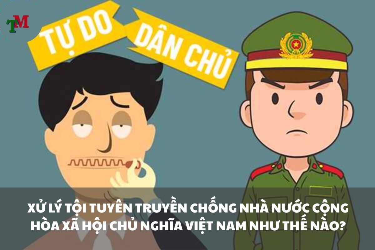 Tội tuyên truyền chống Nhà nước CHXHCN Việt Nam: Cấu thành, hình phạt và cách xử lý theo pháp luật 2 TOI TUYEN TRUYEN CHONG NHA NUOC CONG HOA XA HOI CHU NGHIA VIET NAM 2