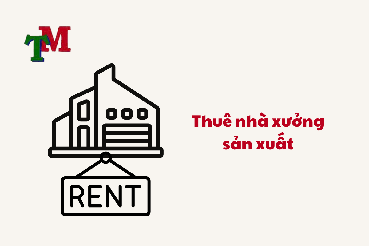 Thuê Nhà Xưởng Sản Xuất: Kinh Nghiệm, Giá Thuê & Quy Định Pháp Luật Mới 1 Thue Nha Xuong San Xuat 1