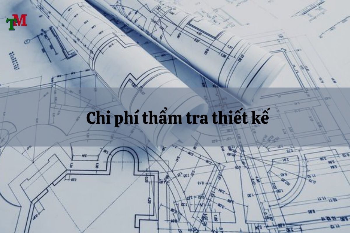 Thẩm định thiết kế: Quy định mới, hồ sơ, chi phí và hướng dẫn chi tiết theo Luật xây dựng 2 tham dinh thiet ke 3