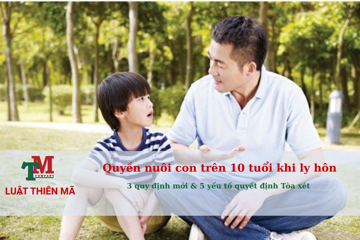 Quyền nuôi con trên 10 tuổi khi ly hôn: 3 quy định mới & 5 yếu tố quyết định Tòa xét 1 Quyền nuôi con trên 10 tuổi khi ly hôn - Luatthienma